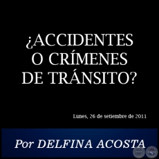 ACCIDENTES O CRMENES DE TRNSITO? - Por DELFINA ACOSTA - Lunes, 26 de setiembre de 2011